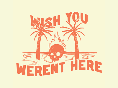 Wish You Weren't Here adobe design digital drawing fire flame halftone illustration nature one color outdoors procreate skull tropical typography