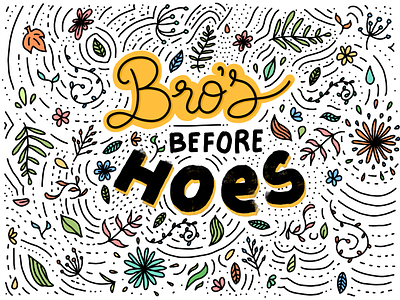 Bro’s before hoes design flowers graphic design illustration lettering sayings