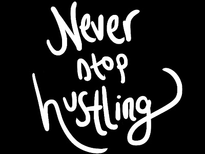Never Stop Hustling drawing hustling illustrating illustration lettering never phrases stop