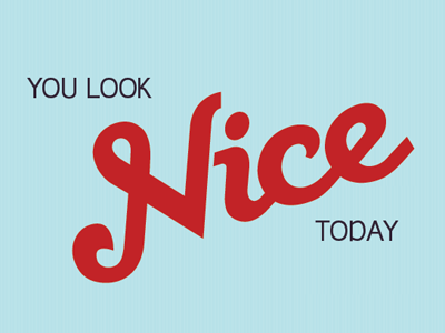 You Look Nice Today - In Progress type typography