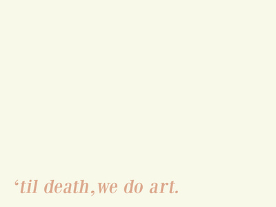 'til death we do art.