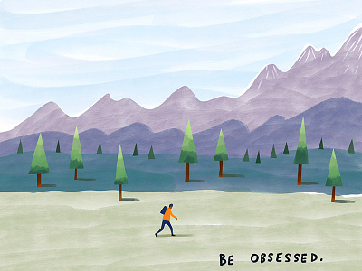 Be Obsessed applepencil design gouache hiking illustrations ipad motivation mountains nature outdoors procreate solitude watercolour