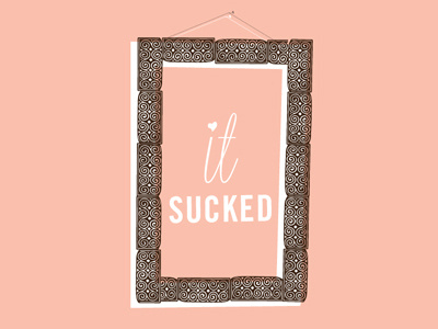 It Sucked (again) design fear motivation owen design pink suck