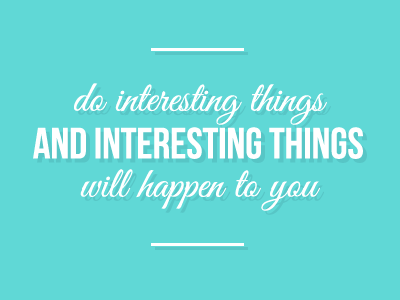 Do Interesting Things design graphicdesign inspiration posterdesign quote typography