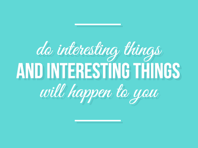 Do Interesting Things