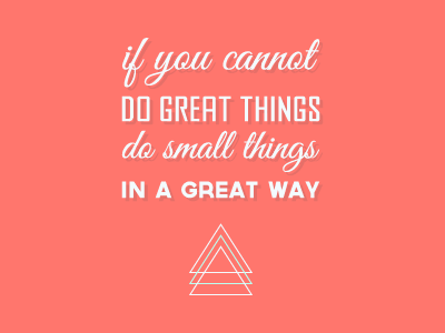 If You Can't Do Great Things...