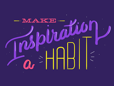 Make inspiration a habit brush hand drawn illustrator lettering script type typography