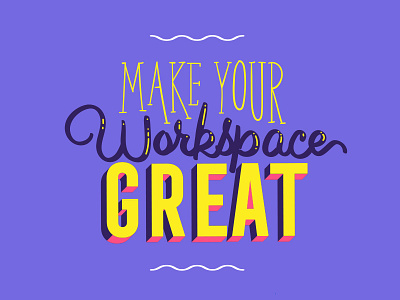 Make Your Workspace Great 3d hand drawn lettering positive positivity quote script type typography