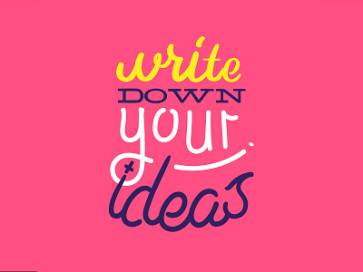 Write down your ideas