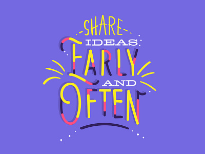 Share Ideas Early and Often