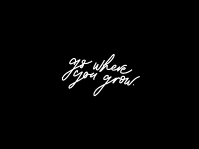 Go where you grow hand lettering