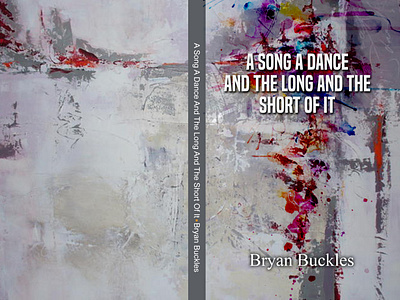 A SONG A DANCE AND THE LONG AND THE SHORT OF IT- Bryan Buckles