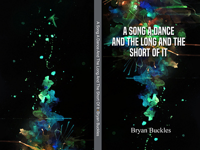 A SONG A DANCE AND THE LONG AND THE SHORT OF IT- Bryan Buckles