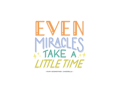 Even Miracles Take a Little Time cinderella disney quote type typography