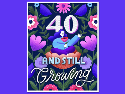 40 and Still Growing artwork cover cover artwork cover design floral floral design flowers flowers illustration illustration lettering lettering artist motivation poster design woman illustration