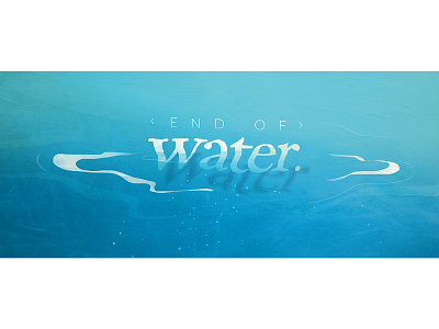 "End of Water" styleframe