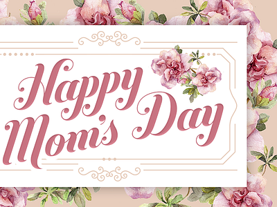 Happy Mom's Day day happy mothers