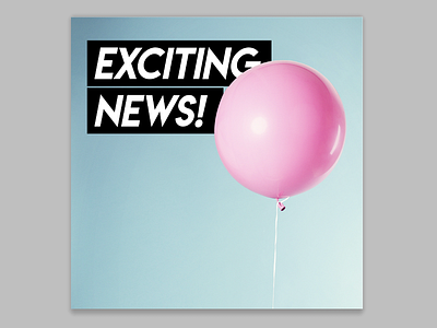 Exciting News! advertising balloon black blue campaign instagram italics news opening pink pop social media