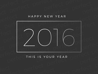 Happy New Year from Perfect 2016 new year perfect this is your year