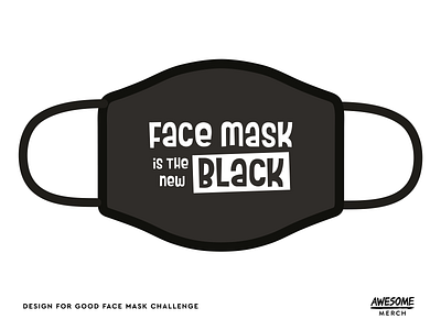 Design For Good — Face Mask Is The New Black challenge covid 19 design for good face mask mask typography