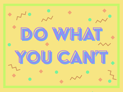 Do What You Can't colorful design