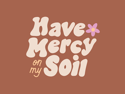 Have Mercy on my Soil 60s daisy design flower groovy hand drawn hand lettering handlettering hippie illustration mauve nature outdoors procreate psychedelic sticker vintage wild