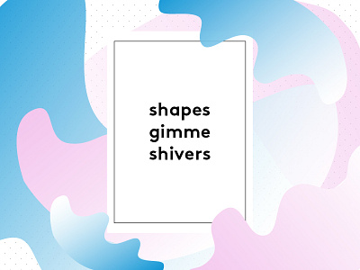 Shapes Gimme Shivers