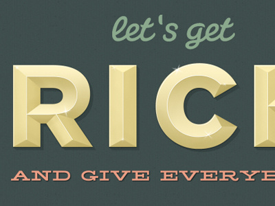 Let's Get Rich 3d blue embossed engraved gold metal pink salmon shine sparkle type typography