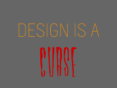 Design is a curse