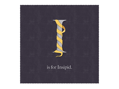 I is for Insipid