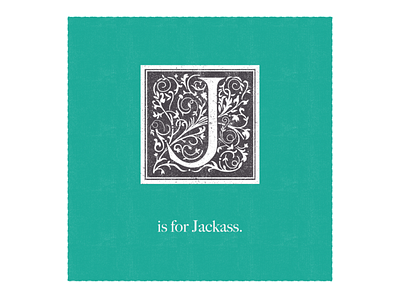 J is for Jackass