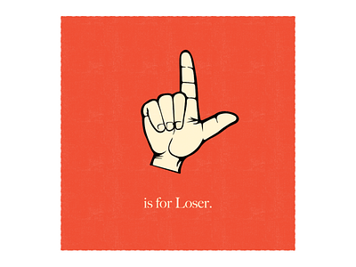 L is for Loser