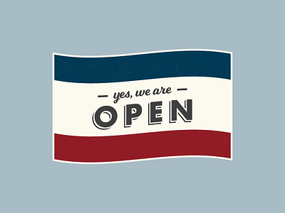Yes, we are OPEN america flag type treatment we are open