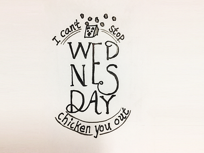 Wednesday: I can't stop chicken you out typography