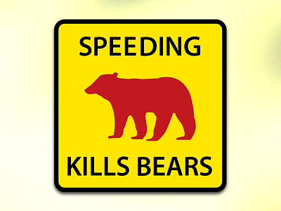 Speeding Kills Bears bears sign speeding