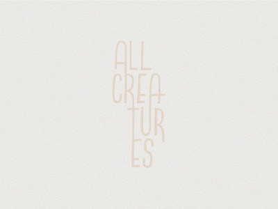 All Creatures album art album cover grain hand rendered handlettering natural vintage