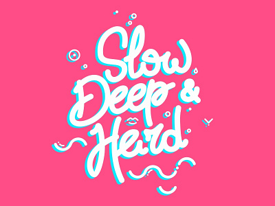 Slow, Deep & Hard