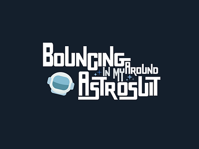 Bouncing Around in My Astrosuit typography