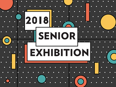2018 Senior Exhibition event geometric poster typography
