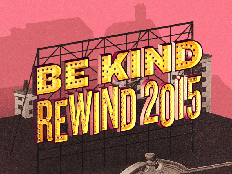 Be kind, Rewind 2015 2015 animation creative design digital dribbble gif motion retrospective
