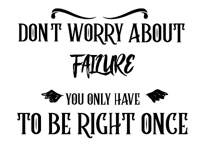 Quote : Don;t worry about failure