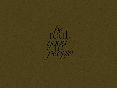 be real good to people. branding design typography
