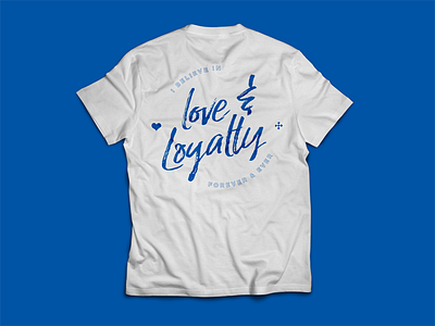 I Believe in Love & Loyalty apparel blue love loyalty screen printing. shirt tee