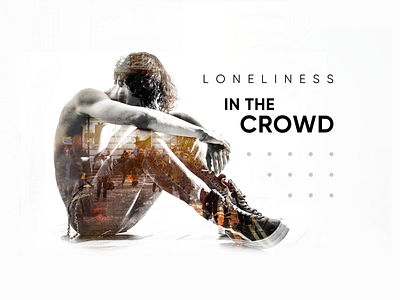 Loneliness In The Crowd banner branding city clean design double exposure grey man minimal stylish typography urban web
