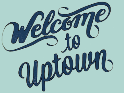 Welcome to Uptown hand lettering typography