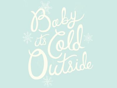 Baby It's Cold Outside b. c baby its cold outside hand lettering o snow snowflake typography winter