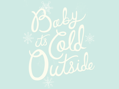 Baby It's Cold Outside