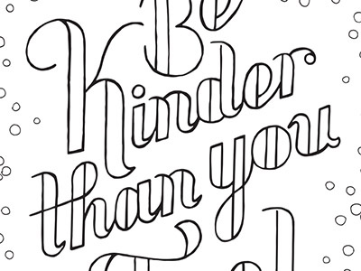 Be kinder than you feel be kinder coloring book kickstarter kind lettering outline quote typography