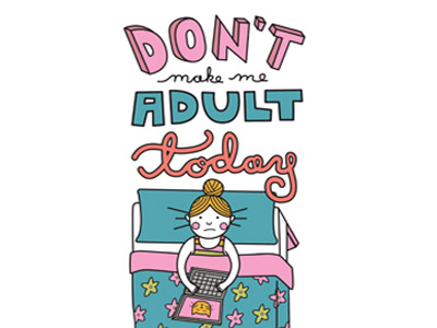 Don't Make Me Adult Today adulting bed illustration lazy lettering sleep