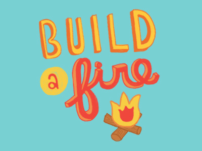 Build A Fire fire illustration lettering